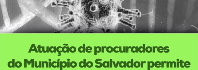 Atuação de procuradores do Município do Salvador permite repasse de verbas à prefeitura