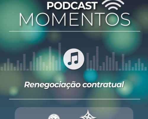 Renegociações contratuais é tema de nova edição do podcast Momentos